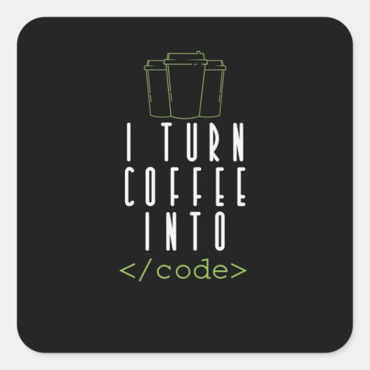 I Turn Coffee into Code Programmieren Quadratischer Aufkleber (Vorderseite)