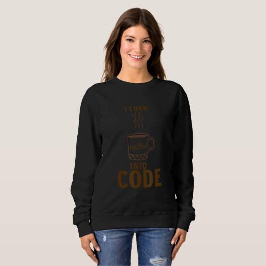 I turn coffee into code sweatshirt (Vorne ganz)