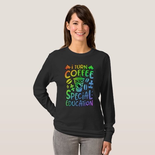 I Turn Coffee Into Special Education SPED Teacher  T-Shirt (Vorne ganz)