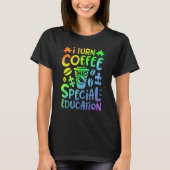 I Turn Coffee Into Special Education SPED Teacher  T-Shirt (Vorderseite)