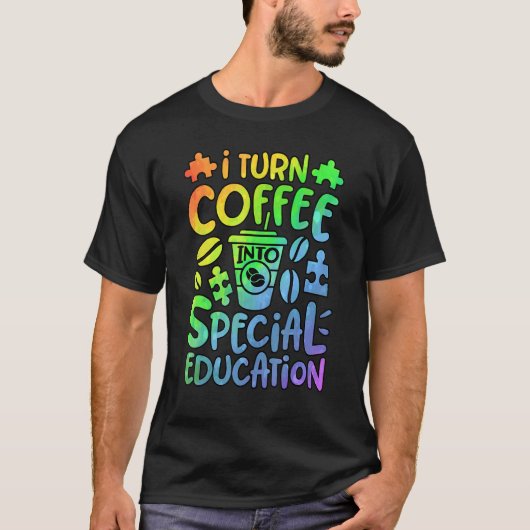 I Turn Coffee Into Special Education SPED Teacher  T-Shirt (Vorderseite)
