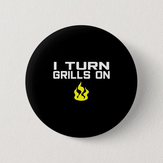I turn grills on funny bbq grilling  button (Vorderseite)