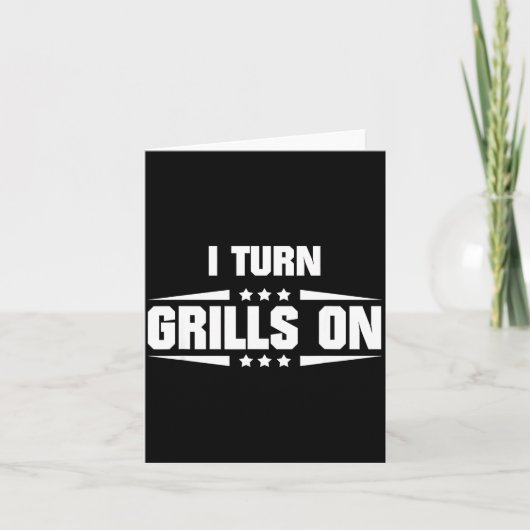 I Turn Grills On Funny Outdoor Cooking Quote  Karte (Vorderseite)