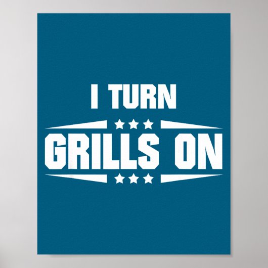 I Turn Grills On Funny Outdoor Cooking Quote  Poster (Vorne)