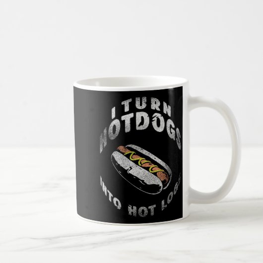 I Turn Hot Dogs Into Hot Logs  Kaffeetasse (Rechts)