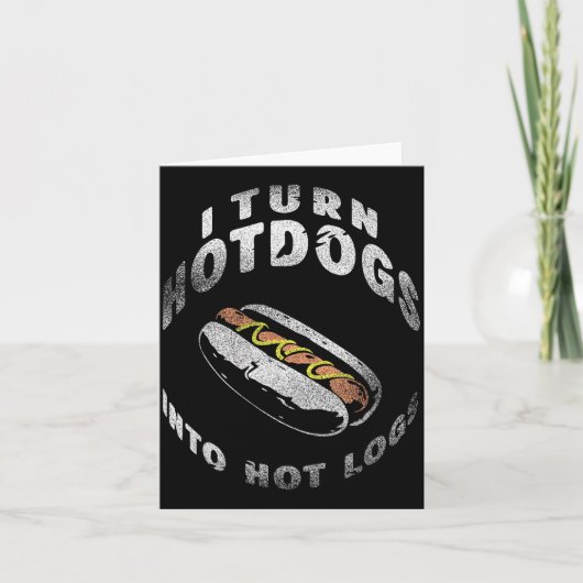 I Turn Hot Dogs Into Hot Logs  Karte (Vorderseite)