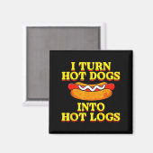 I Turn Hot Dogs Into Hot Logs Toilet Humor Crude R Magnet (Vorderseite/Rückseite)