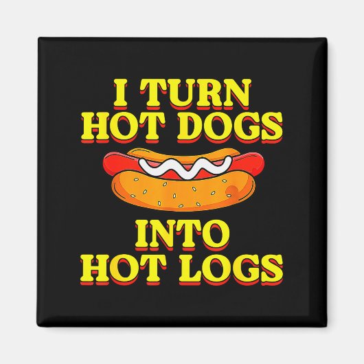 I Turn Hot Dogs Into Hot Logs Toilet Humor Crude R Magnet (Vorne)
