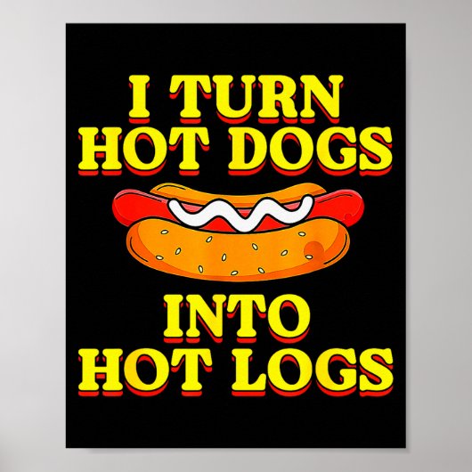 I Turn Hot Dogs Into Hot Logs Toilet Humor Crude R Poster (Vorne)