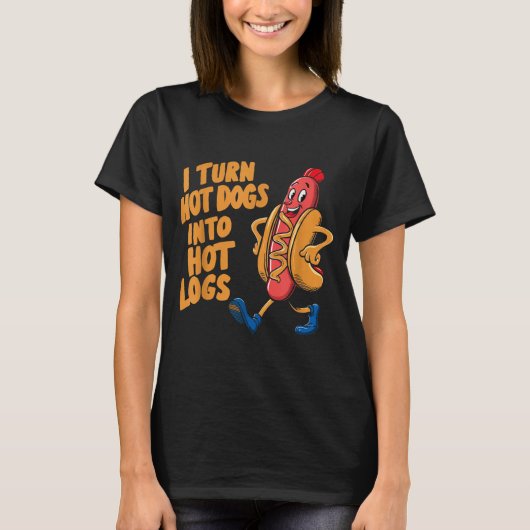 I Turn Hotdogs Into Hot Logs  T-Shirt (Vorderseite)