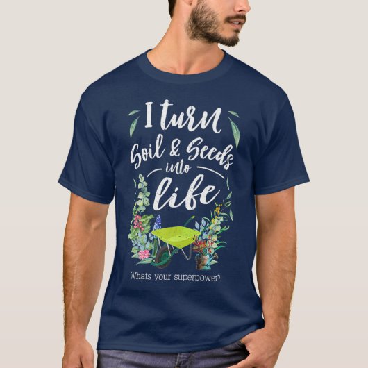 I Turn Soil and Seeds Into Life Premium Funny T-Shirt (Vorderseite)