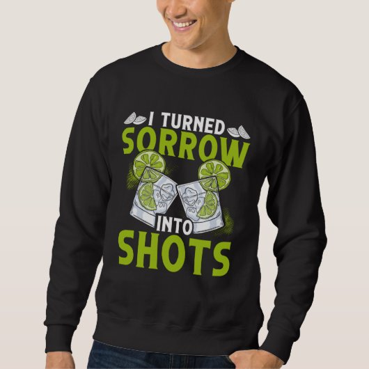I Turn Sorrow Into Shots Bartending Bartender Sweatshirt (Vorderseite)