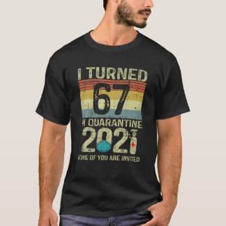 I Turned 67 In Quarantine 2021 67Th Birthday Gift T-Shirt