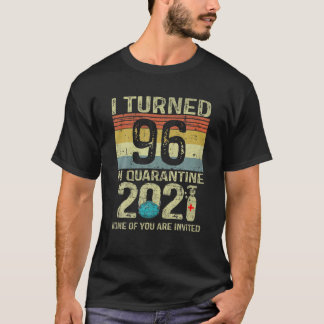 I Turned 96 In Quarantine 2021 96Th Birthday Gift T-Shirt