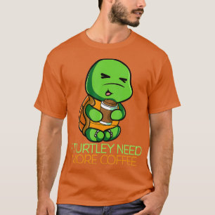 I Turtley braucht mehr Kaffee Decaf Kaffee Café T-Shirt