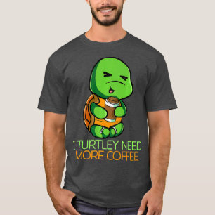 I Turtley braucht mehr Kaffee Decaf Kaffee Café T-Shirt