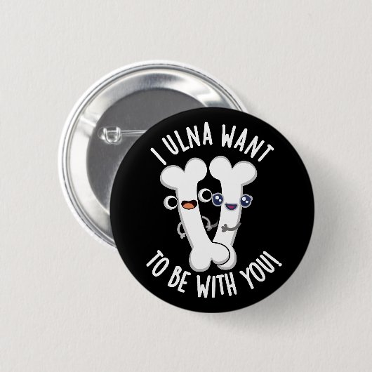 I Ulna Wollte, mit dir lustige Knochen Pun Dark BG Button (Vorne & Hinten)