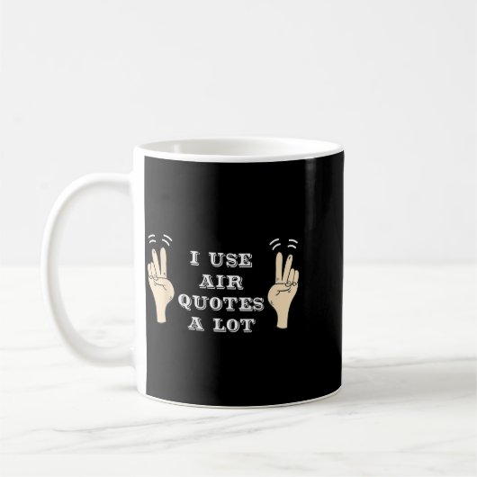 I Use Air Quotes A Lot Funny  Kaffeetasse (Links)