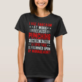 I Use Sarcasm At Work Because Punching Sarcastic T-Shirt (Vorderseite)