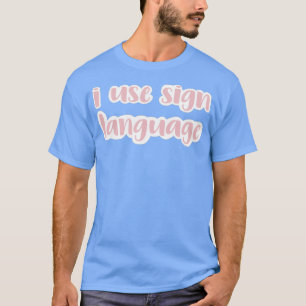 i use sign language errush T-Shirt