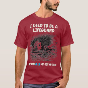 I used to be a lifeguard but some blue kid got T-Shirt