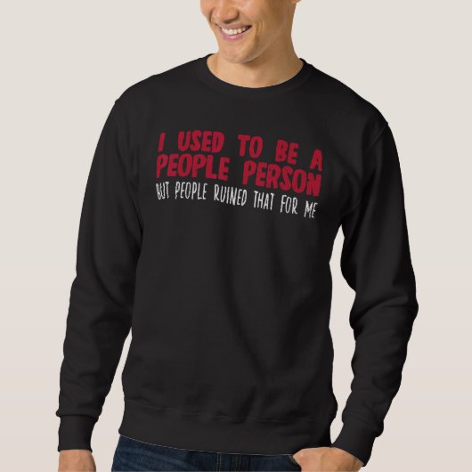 I Used To Be A People Person Until People Ruined I Sweatshirt (Vorderseite)