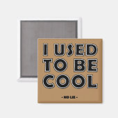 I Used To Be Cool No Lie Funny Fridge Magnet (Vorderseite/Rückseite)