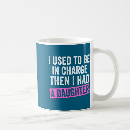 I Used To Be In Charge Then I Had A Daughter Funny Kaffeetasse (Rechts)