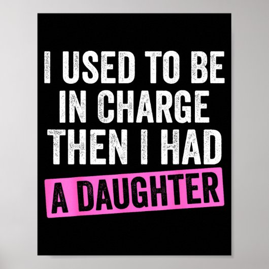 I Used To Be In Charge Then I Had A Daughter Funny Poster (Vorne)