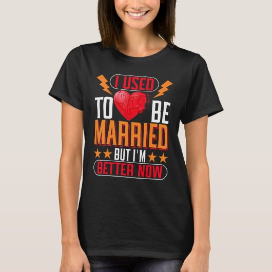 I Used To Be Married But I'm Better Now Divorce T-Shirt (Vorderseite)