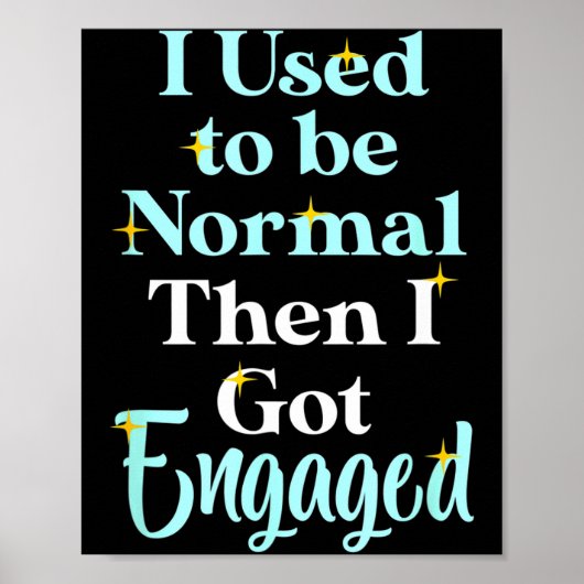 I Used To Be Normal Then I Got Engaged _ Funny Wed Poster (Vorne)