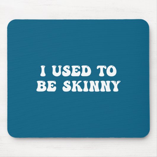 I Used To Be Skinny Funny Quote Mousepad (Vorne)