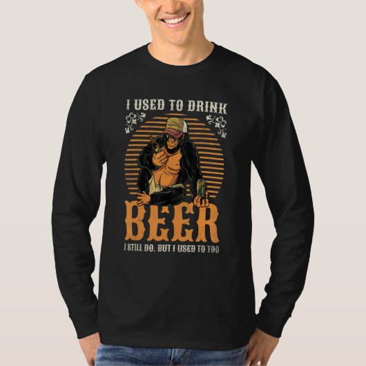 I Used To Drink Beer  I Still Do  Beer Day T-Shirt (Vorderseite)