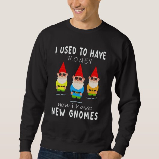 I used to have money now i hafe new gnomes garden sweatshirt (Vorderseite)