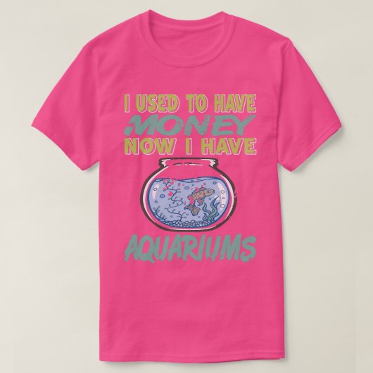 I used to have Money Now I have Aquariums 2 T-Shirt (Design vorne)