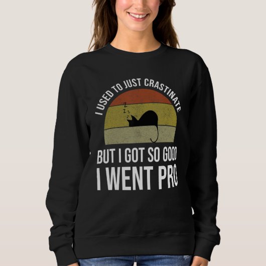 I Used To Just Crastinate But I Got So Good I Went Sweatshirt (Vorderseite)