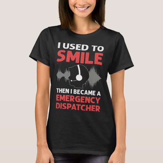 I Used To Smile Then I Became A Emergency Dispatch T-Shirt (Vorderseite)