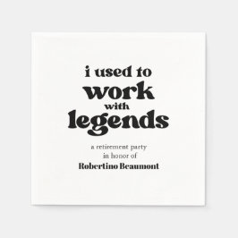 I Used To Work With Legends Funny Retirement Serviette