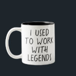 I Used to Work With Legends Zweifarbige Tasse<br><div class="desc">I Used to Work With Legends,  Funny work,  Unique Going Away Gift for Boss,  Goodbye Gift,  Staff Gift,  Work Mug</div>