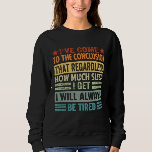 I ve Come To The Conclusion That Regardless Sarca Sweatshirt (Vorderseite)