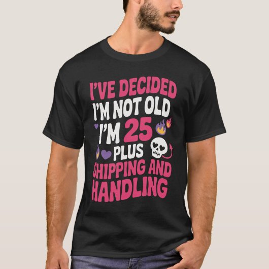 I’ve Decided I’m Not Old I’m 25 Plus Funny  T-Shirt (Vorderseite)