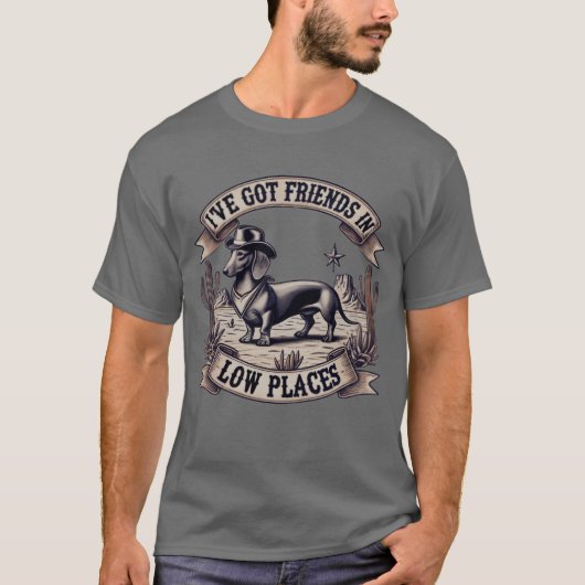 I ve Got Friends in Low-Places Western Dackel T-Shirt (Vorderseite)