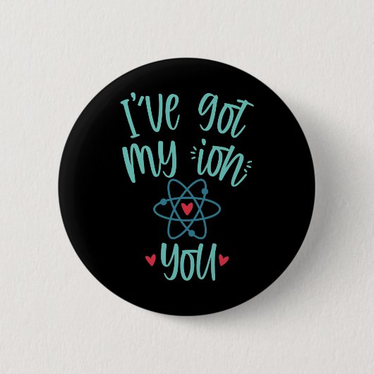 I’ve Got My Ion You Funny Chemistry Valentine  Button (Vorderseite)