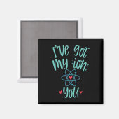 I’ve Got My Ion You Funny Chemistry Valentine  Magnet (Vorderseite/Rückseite)