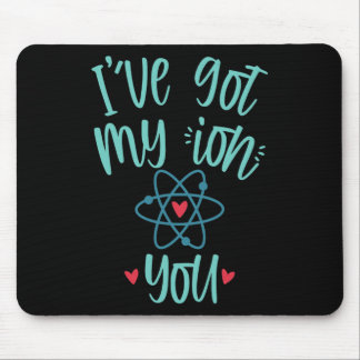 I’ve Got My Ion You Funny Chemistry Valentine  Mousepad