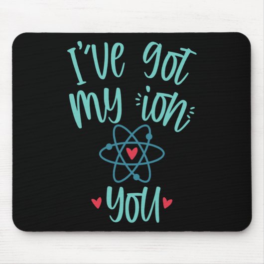 I’ve Got My Ion You Funny Chemistry Valentine  Mousepad (Vorne)