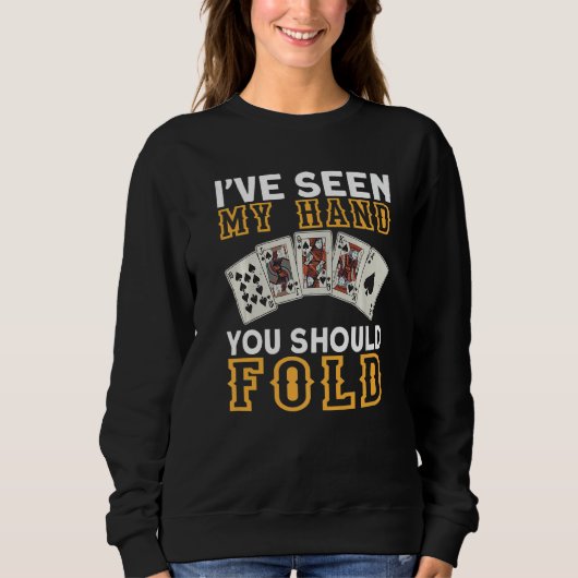 I`ve Seen My Hand You Should Fold I Gambling I Pok Sweatshirt (Vorderseite)