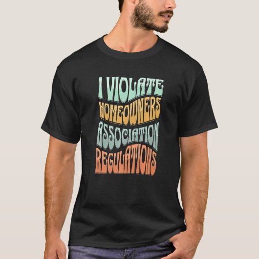 I Violate Homeeigner Association Guidelines T-Shirt (Vorderseite)