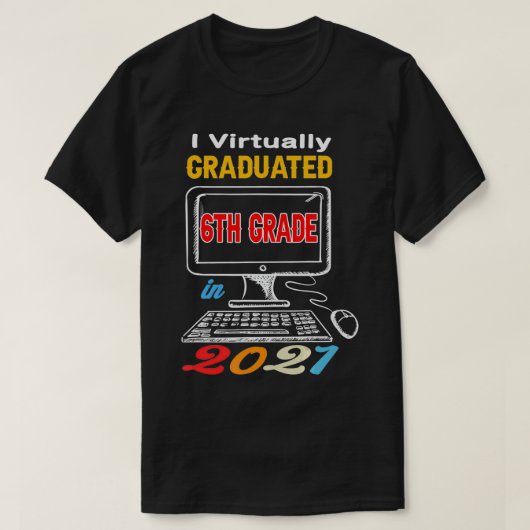I Virtually Graduated 6th grade virtual 2021 middl T-Shirt (Design vorne)