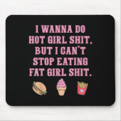 I W Do Hot Girl S-hit But I Can't Stop Mousepad (Vorne)